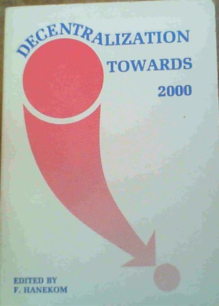 Decentralization towards 2000: A Perspective on the Good Hope Plan for the Promotion of Industrial Development as an Element of a Co-Ordinated Regional Development Strategy for Southern Africa Edited Proceedings of a Symposium at the University of South Africa, Pretoria, 17 August 19