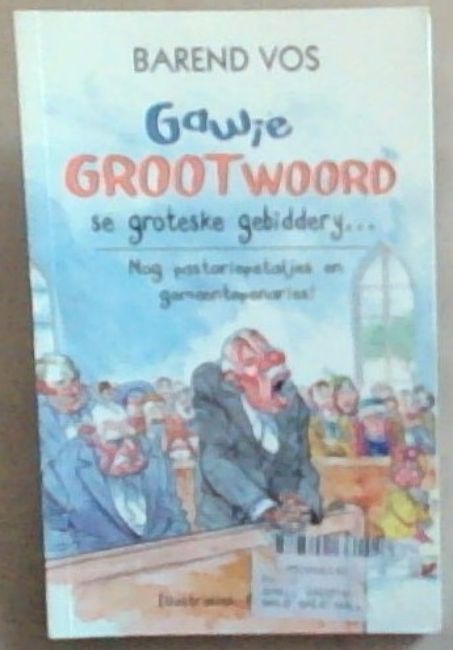 Gawie Grootwoord Se Groteske Gebiddery: Nog Pastoriepetaljes En Gemeentepenaries!