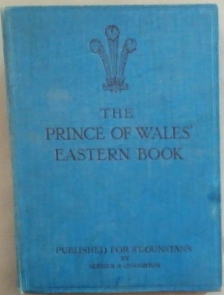 The Prince Of Wale's Eastern Book: A Pictorial Record Of The Voyages Of H.M.S. 