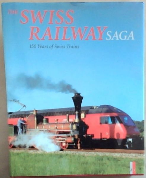 Swiss Railway Saga: 150 Years of Swiss Trains