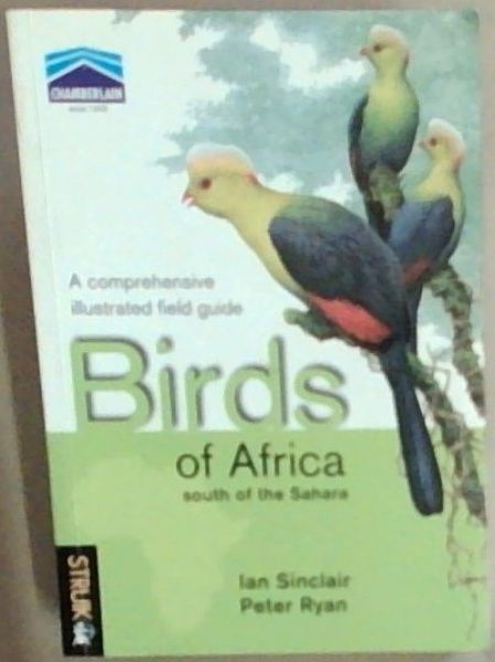 Birds of Africa South of the Sahara: A Comprehensive Illustrated Field Guide