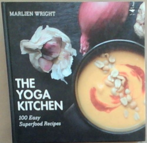 The Yoga Kitchen: 100 Easy Superfood Recipes
