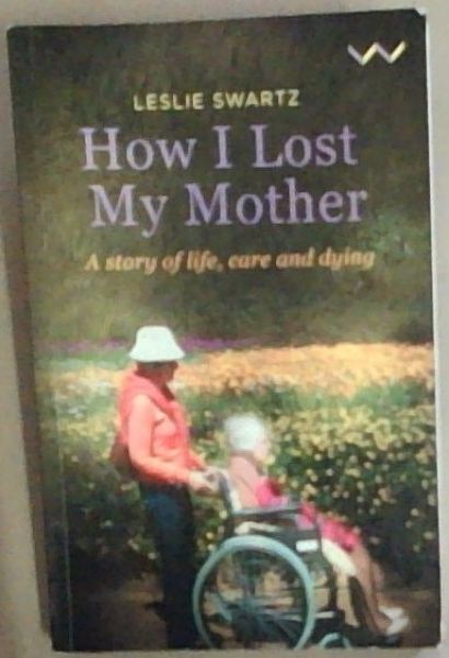 How I Lost My Mother: A story of life, care and dying
