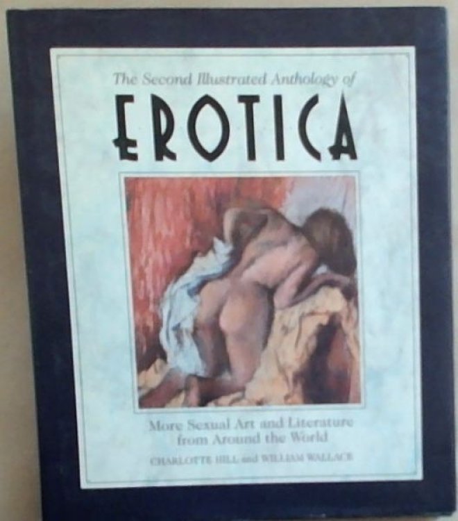 Second Illustrated Anthology of Erotica: More Sexual Art And Literature From Around The World