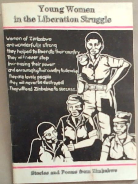 Young women in the liberation struggle: Stories and poems from Zimbabwe (Women of Africa)