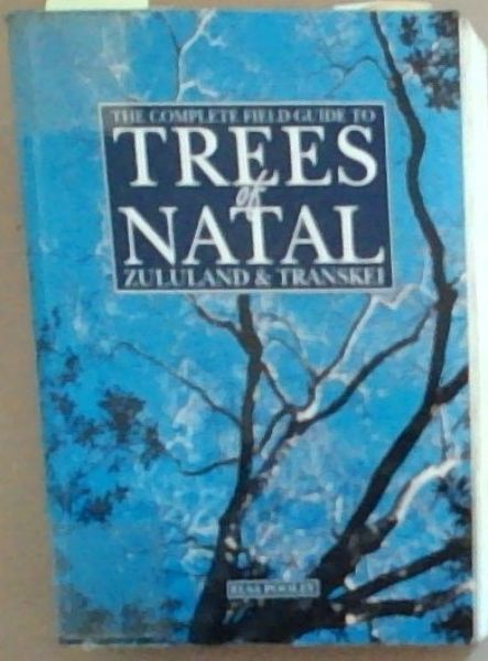 The Complete Field Guide to Trees of Natal Zululand and Transkei