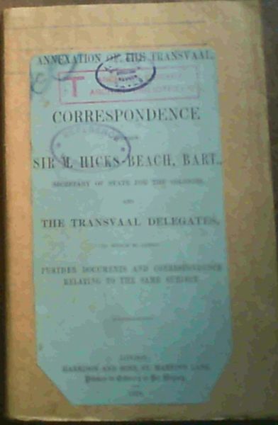Annexation of the Transvaal Correspondence between Sir M Hicks-Beach Secretary of State for the Colonies and The Transvaal Delegates