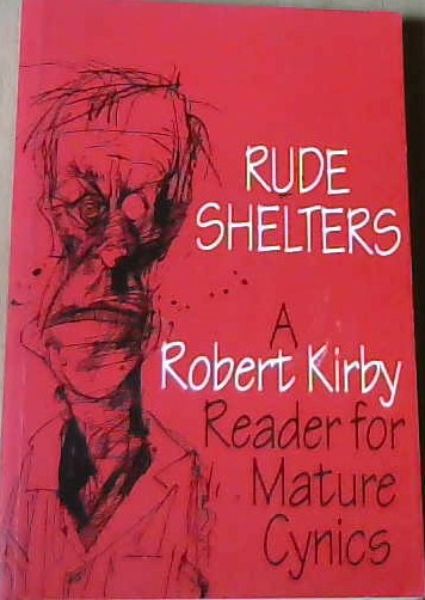 Rude Shelters A Robert Kirby Reader for Mature Cynics