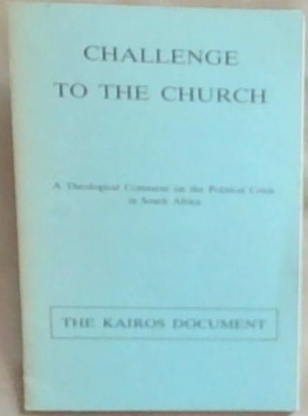 Image for The Kairos Document: Challenge to the Church; A Theological Comment on the Political Crisis in South Africa The Kairos Document: Challenge to the Church; A Theological Comment on the Political Crisis in South Africa