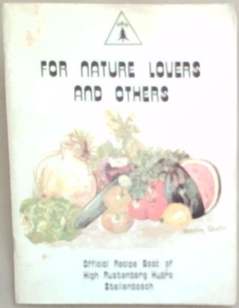 For Nature Lovers and Others Official Recipe Book of High Rustenberg Hydro Stellenbosch