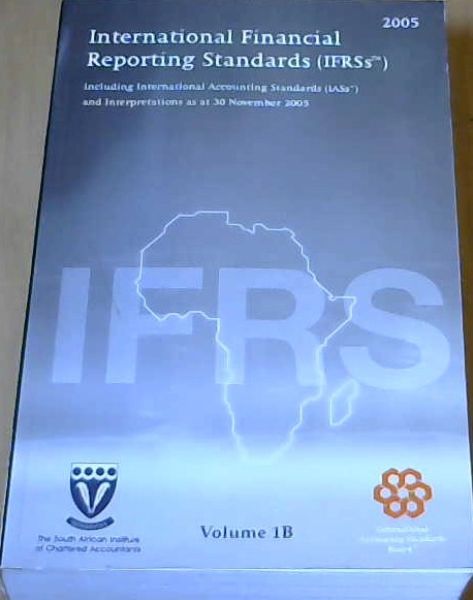International Financial Reporting Standards (IFRSs) 2005 including International Accounting Standards and Interpretation approved as at 30 November 2005 Volume 1B