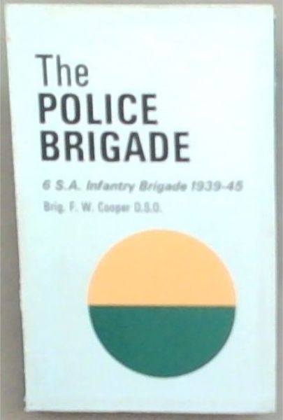The Police Brigade 6 S.A. Infantry Brigade 1939 - 45