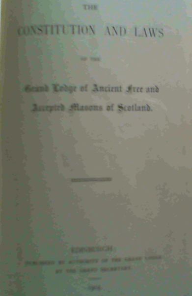 The Constitution and Laws of the Grand Lodge of Ancient Free and Accepted Masons of Scotland