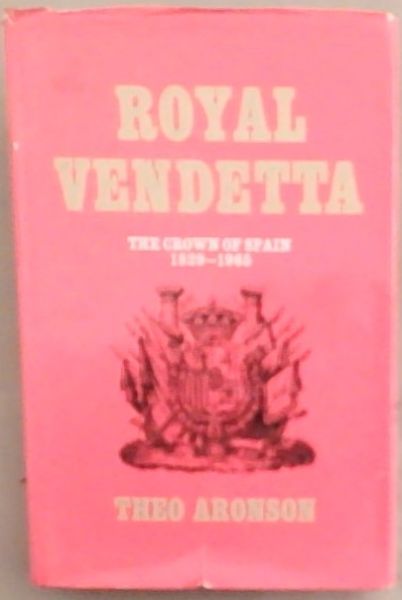 Royal Vendetta; The Crown of Spain 1829-1965