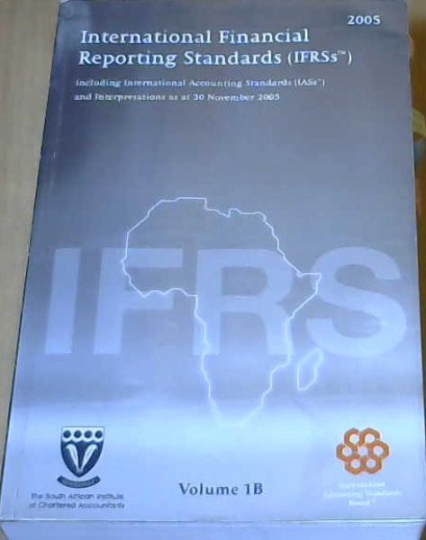 International Financial Reporting Standards (IFRSs) 2005 including International Accounting Standards and Interpretations approved as at 30 November 2005 Volume 1B