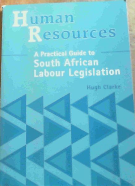 Human Resources: A Practical Guide To South African Labour Legislation