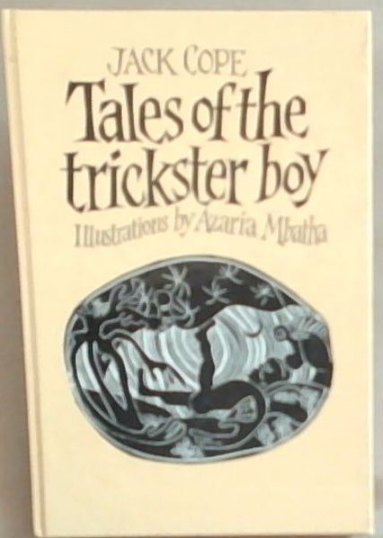 Tales of the Trickster Boy: Stories of the Trickster Boy Hlakanyana and His Adventures in the Great World Retold from the Original Folk-Tales