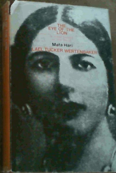 The Eye of the Lion, A Novel Based on the Life of Mata Hari