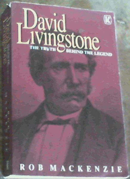 David Livingstone: The Truth Behind the Legend
