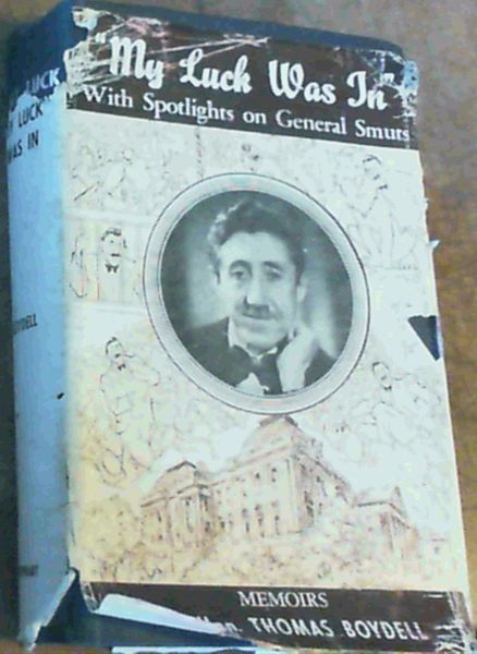 My Luck Was In : With Spotlights on General Smuts. Memoirs