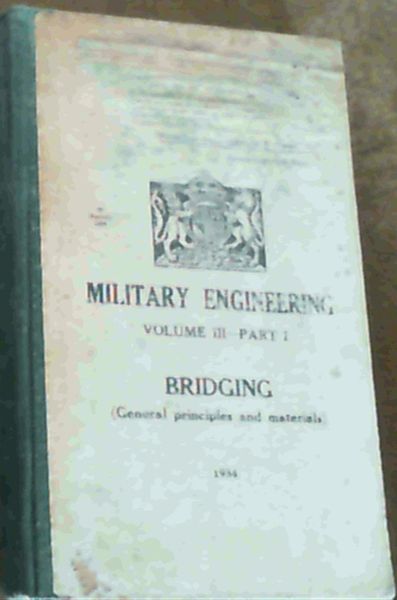 Military Engineering, Volume III - Part 1 : Bridging ( General Principles and Materials )