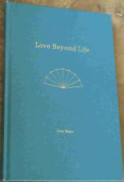 Love Beyond Life: Six Enlightening Ways to Triumph over Tragedy