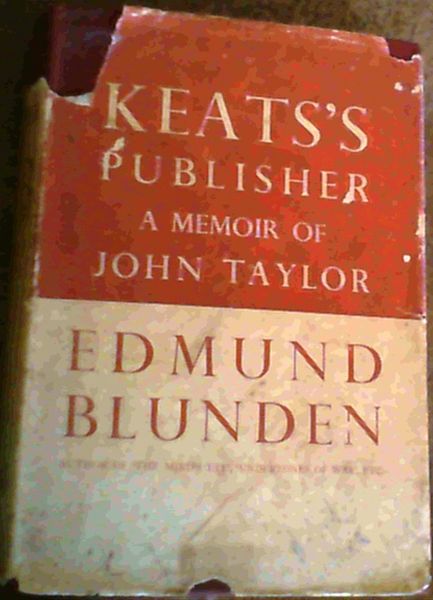 Keats's Publisher; A Memoir Of John Taylor [1781-1864]
