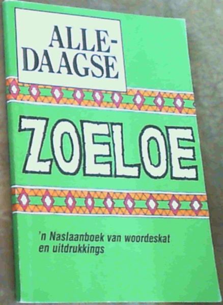 Alledaagse Zoeloe 'n Naslaanboek van woordeskat en uitdrukkings