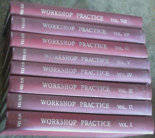 Workshop Practice; A Practical Work For The Draughtsman, The Mechanic, The Pattern-Maker, & The Foundryman Vols. 1-8 Only