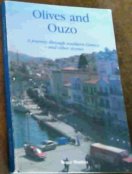 Olives and Ouzo : A Journey Through Southern Greece-and other stories