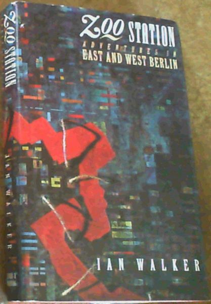 Zoo Station : Adventures in East and West Berlin