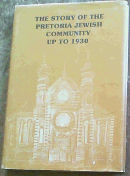 The Story of the Pretoria Jewish Community Up To 1930