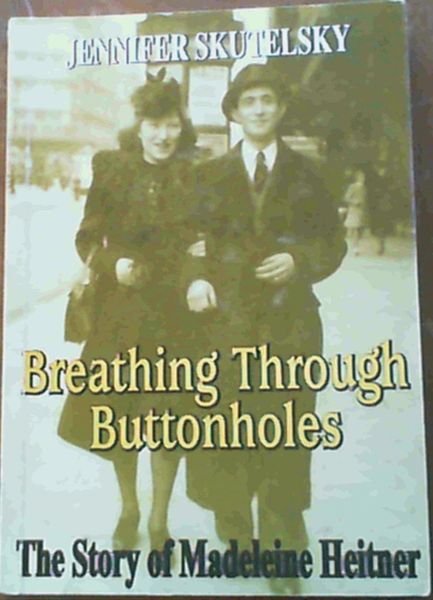 Breathing Through Buttonholes : The Story of Madeleine Heitner