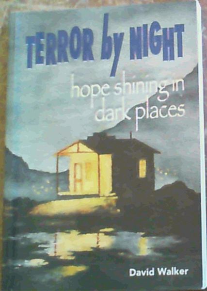 Terror By Night : Hope Shining in Dark Places