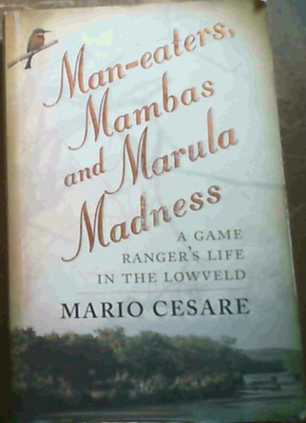 Man-Eaters, Mambas and Marula Madness: A Game Ranger's Life in the Lowveld