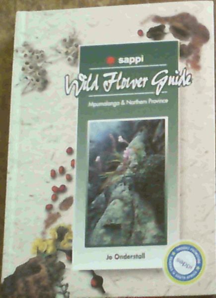 Sappi Wild Flower Guide : Mpumalanga & Northern Province