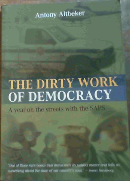The Dirty Work of Democracy: A Year on the Streets with the SAPS