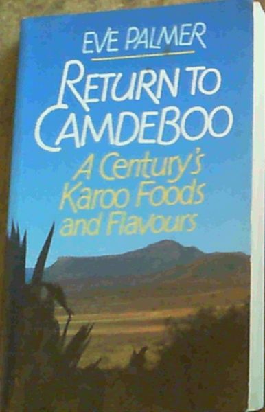 Return to Camdeboo: A Century's Karoo Foods and Flavours
