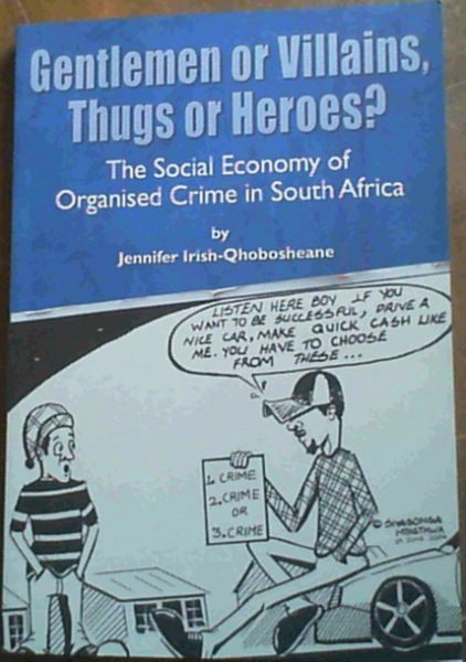 Gentlemen or Villains, Thugs or Heroes : The Social Economy of Organised Crime in South Africa