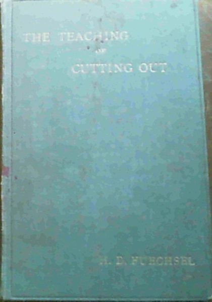 The Teaching of Cutting Out - a course of Instruction for Pupil and Student Teachers