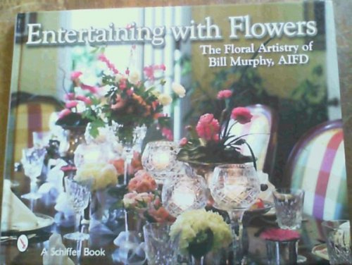 Entertaining With Flowers: The Floral Artistry of Bill Murphy AIFD