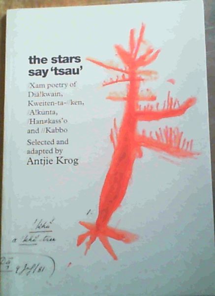 The Stars Say 'Tsau': /Xam Poetry of Dia!kwain, Kweiten-ta-//ken, /A!kunta, Han#kass'o, and //Kabbo