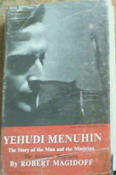 Yehudi Menuhin : The Story of the Man and the Musician