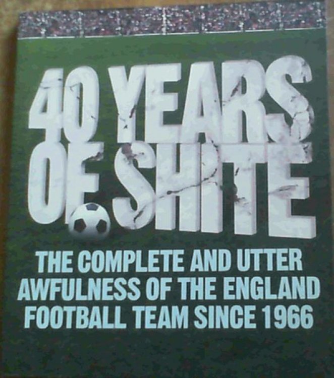 40 Years of Shite : The Complete and Utter Awfulness of the England Football Team Since 1966