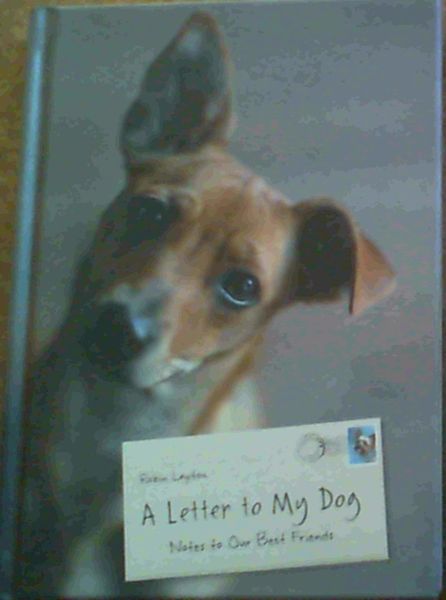 A Letter to My Dog : Notes to Our Best Friends
