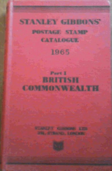 Stanley Gibbons Postage Stamp Catalogue : Part One British Commonwealth, Ireland and South Africa 67th Edition 1965