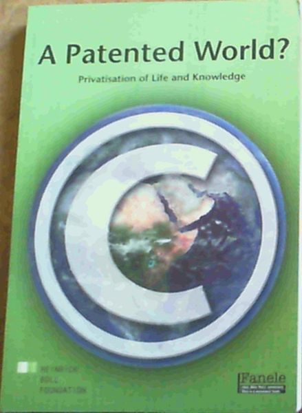A Patented World: Privatisation of Life and Knowledge