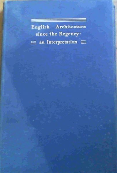 English Architecture Since the Regency : an Interpretation
