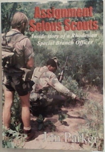 Assignment Selous Scouts : Inside Story of a Rhodesian Special Branch Officer
