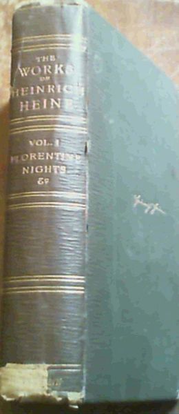 Florentine Nights - The memoirs of Herr von Schanbelwopski, the Rabbi of Bacharach and Shakespeare's Maidens and Women - The Works of Heinrich Heine Vol 1